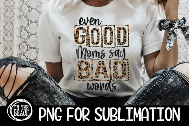 Even Good Moms - Bad Words - Leopard - Mom - PNG for Sublimation Sublimation On the Beach Boutique 