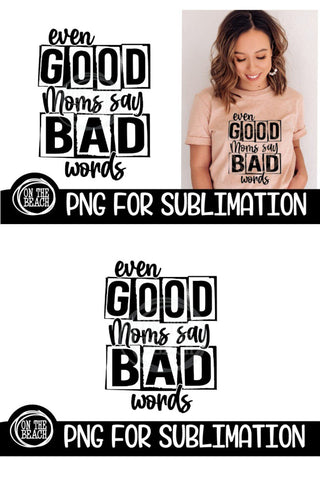 Even Good Moms - Bad Words - Mom - PNG for Sublimation Sublimation On the Beach Boutique 