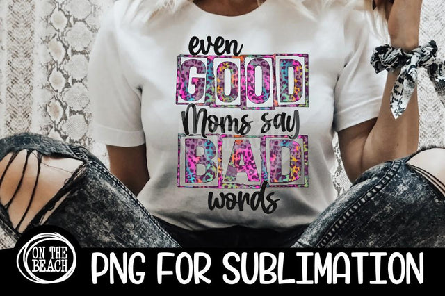 Even Good Moms - Bad Words - Mom - PNG for Sublimation Sublimation On the Beach Boutique 