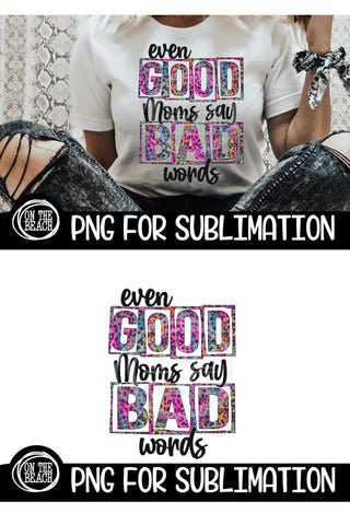 Even Good Moms - Bad Words - Mom - PNG for Sublimation Sublimation On the Beach Boutique 