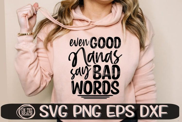 Even Good Nanas Say Bad Words- SVG PNG EPS DXF SVG On the Beach Boutique 