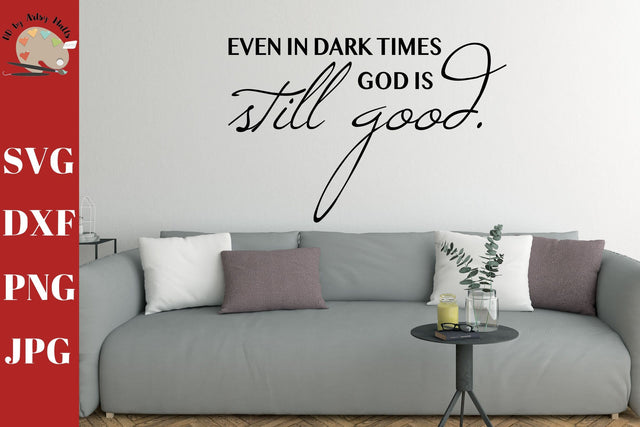 Even in Dark Times God is Still Good svg - Christian wall sign - Christian quote - Faith quote - He is good SVG The Artsy Spot 