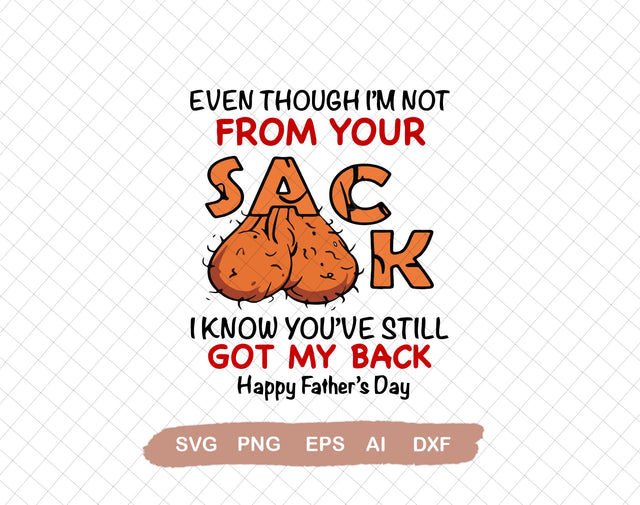 Even Though I'm Not From Your Sack I know You Got My Back SVG, Svg File for Cricut, Ai, Png, Dxf. Eps SVG DiamondDesign 