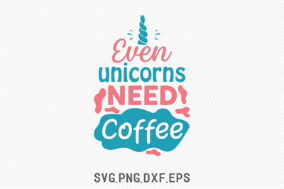 Even Unicorns Need Coffee SVG SVG Creativeart88 