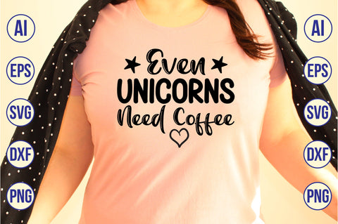 Even Unicorns Need Coffee svg SVG nirmal108roy 