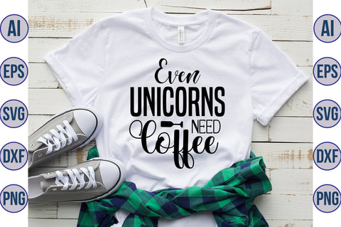 Even Unicorns Need Coffee svg SVG nirmal108roy 