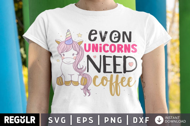 Even unicorns need coffee SVG SVG Regulrcrative 