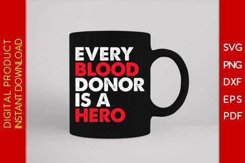 Every Blood Donor Is A Hero SVG PNG PDF Cut File SVG Creativedesigntee 