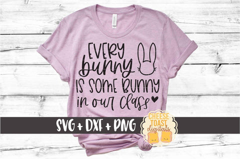 Every Bunny Is Some Bunny In Our Class - Teacher Easter SVG PNG DXF Cut Files SVG Cheese Toast Digitals 