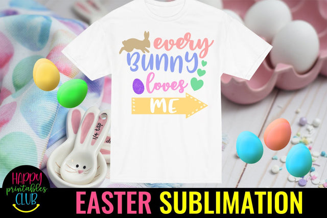 Every Bunny Loves Me Easter Sublimation PNG- Sublimation Sublimation Happy Printables Club 