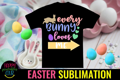Every Bunny Loves Me Easter Sublimation PNG- Sublimation Sublimation Happy Printables Club 