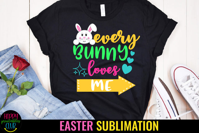 Every Bunny Loves Me Sublimation I Easter Sublimation Sublimation Happy Printables Club 