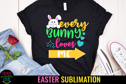 Every Bunny Loves Me Sublimation I Easter Sublimation Sublimation Happy Printables Club 