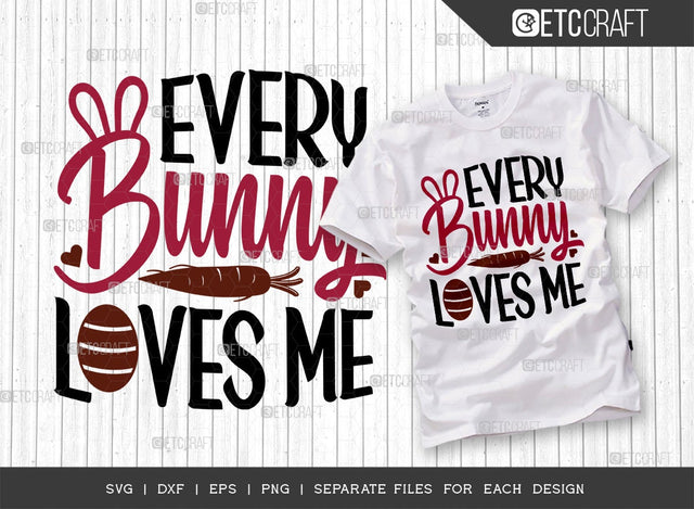 Every Bunny Loves Me SVG Cut File | Bunny Loves Me Svg | Easter Bunny Svg | Easter Egg Svg | T-shirt Design SVG ETC Craft 