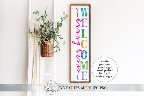 Every Bunny Welcome Vertical SVG | Farmhouse Porch Sign SVG | Easter Design | dxf and more SVG Diva Watts Designs 