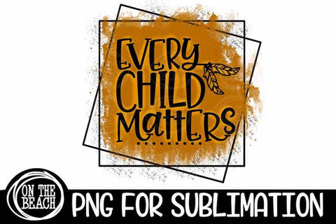 Every Child Matters PNG 300 DPI Sublimation Sublimation On the Beach Boutique 