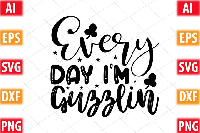 Every Day I’m Guzzlin SVG SVGista 
