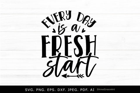 Every Day is a Fresh Start | Motivational Quote SVG SVG Shine Green Art 