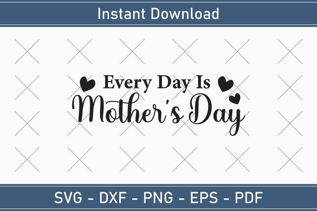 Every Day Is Mother's Day Mothers Day Svg Design SVG Debashish Barman 