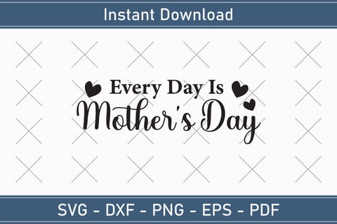 Every Day Is Mother's Day Mothers Day Svg Design SVG Debashish Barman 