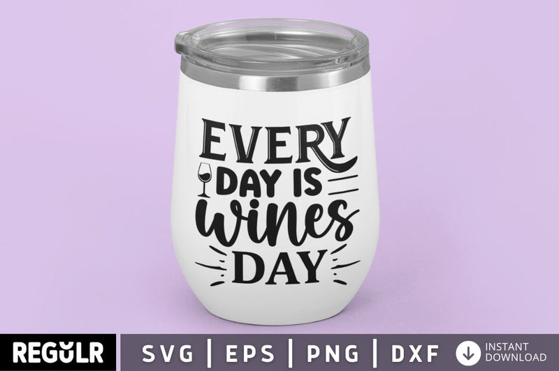 Every day is wines day SVG SVG Regulrcrative 