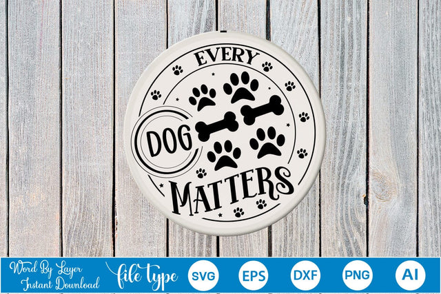 Every Dog Matters Round Sign SVG SVGs,Quotes and Sayings,Food & Drink,On Sale, Print & Cut SVG DesignPlante 503 