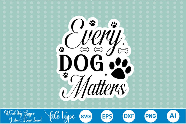 Every Dog Matters Sticker SVG, Dog SVG Design,SVGs,Quotes and Sayings,Food & Drink,On Sale, Print & Cut SVG DesignPlante 503 