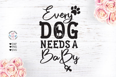 Every Dog Needs a Baby - Baby Pregnancy Announcement SVG Graphic House Design 