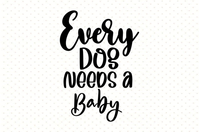Every Dog Needs a Baby SVG orpitasn 