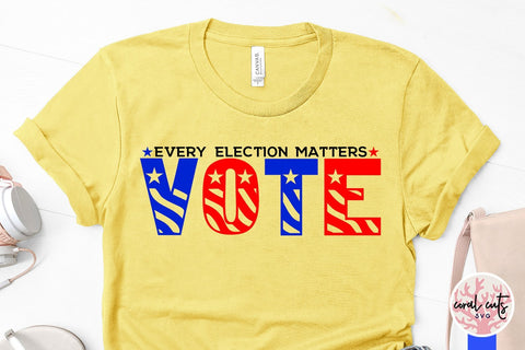 Every election matters - US Election SVG EPS DXF PNG File SVG CoralCutsSVG 