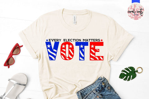 Every election matters - US Election SVG EPS DXF PNG File SVG CoralCutsSVG 