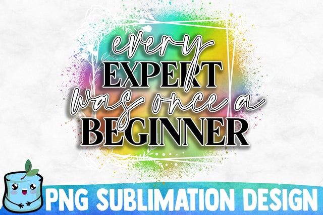 Every Expert Was Once A Beginner Sublimation Design Sublimation MintyMarshmallows 