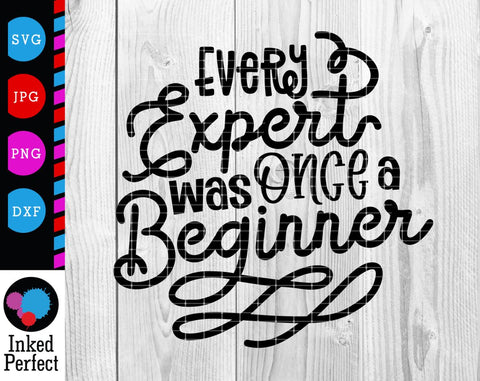 Every Expert Was Once A Beginner SVG Inked Perfect 