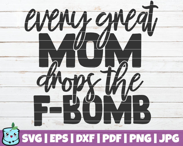 Every Great Mom Drops The F Bomb SVG MintyMarshmallows 