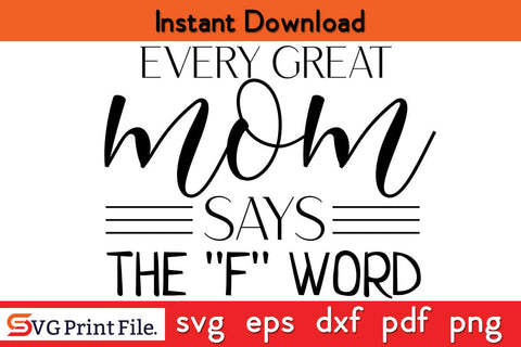 Every Great Mom Says The F Funny Mom Gift SVG Mothers Day SVG PNG Cricut File SVG SVG Print File 