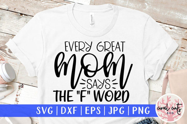 Every great mom says the f word – Mother SVG EPS DXF PNG Cutting Files SVG CoralCutsSVG 