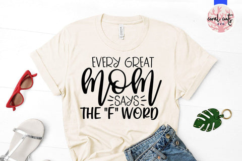Every great mom says the f word – Mother SVG EPS DXF PNG Cutting Files SVG CoralCutsSVG 