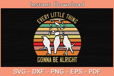 Every Little Thing Is Gonna Be Alright Bird Svg Cutting File SVG Helal 