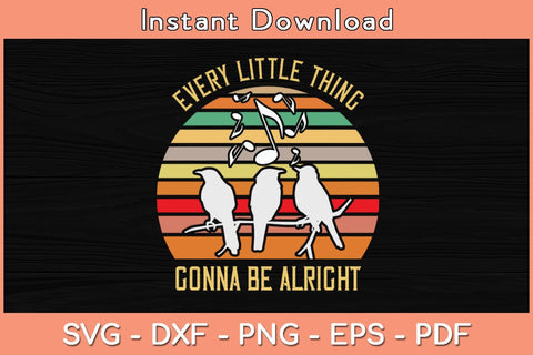 Every Little Thing Is Gonna Be Alright Bird Svg Cutting File SVG Helal 