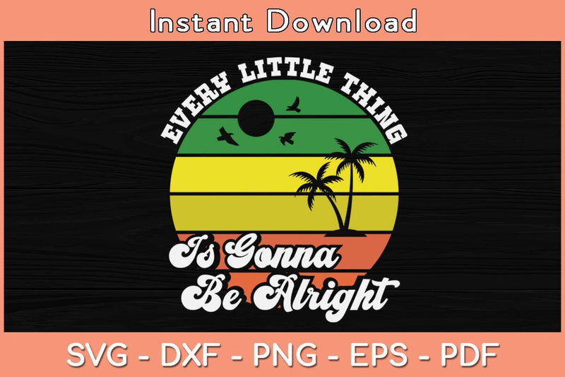Every Little Thing Is Gonna Be Alright Svg Cutting File SVG Helal 