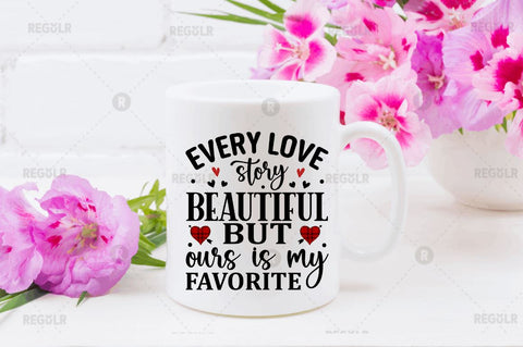 Every love story beautiful but ours is my favorite SVG SVG Regulrcrative 