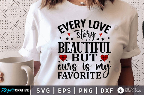 Every love story beautiful but ours is my favorite SVG SVG Regulrcrative 