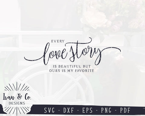 Every Love Story Is Beautiful But Ours Is My Favorite SVG Files | Wedding SVG | Commercial Use | Cricut | Silhouette | Cut Files (1046708974) SVG Ivan & Co. Designs 