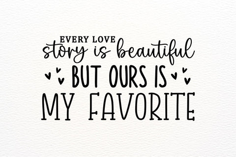 Every love story is beautiful but ours is my favorite SVG SVG Regulrcrative 