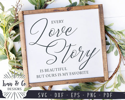 Every Love Story is Beautiful SVG Files | Marriage | Valentine's Day | Family | Wedding | Farmhouse SVG (922698182) SVG Ivan & Co. Designs 