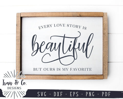 Every Love Story is Beautiful SVG Files | Marriage | Valentine's Day | Family | Wedding | Farmhouse SVG (935698597) SVG Ivan & Co. Designs 