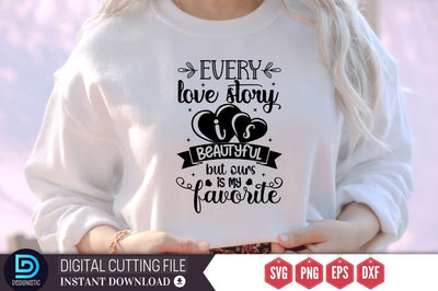 Every love story is beautyful but ours is my favorite SVG SVG DESIGNISTIC 