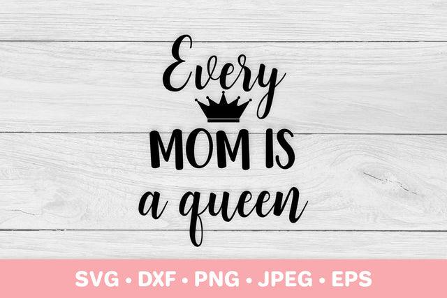Every mom is a queen. Mother’s Day gift. Mom life quote SVG LaBelezoka 
