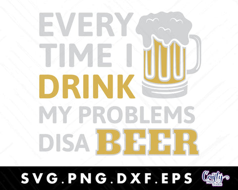 Every Time I Drink My Problems Disa Beer Svg SVG Crafty Mama Studios 