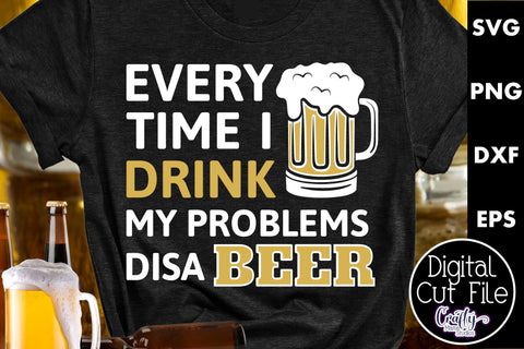 Every Time I Drink My Problems Disa Beer Svg SVG Crafty Mama Studios 